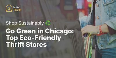 Go Green in Chicago: Top Eco-Friendly Thrift Stores - Shop Sustainably ♻️