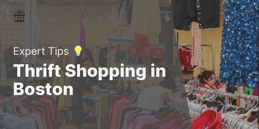 Thrift Shopping in Boston - Expert Tips 💡