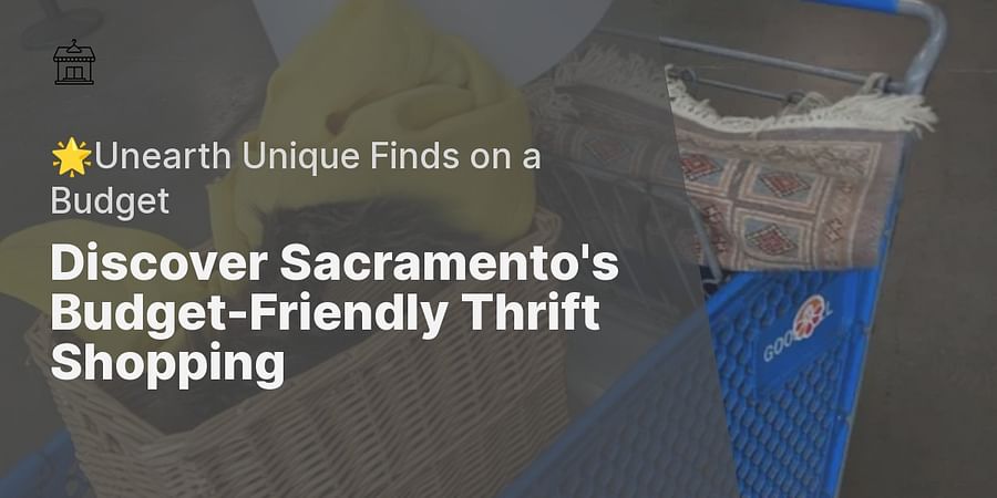 Discover Sacramento's Budget-Friendly Thrift Shopping - 🌟Unearth Unique Finds on a Budget