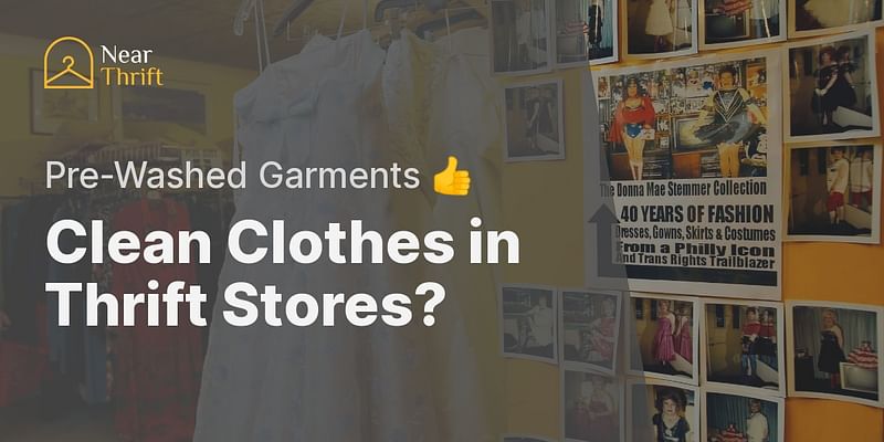 Clean Clothes in Thrift Stores? - Pre-Washed Garments 👍