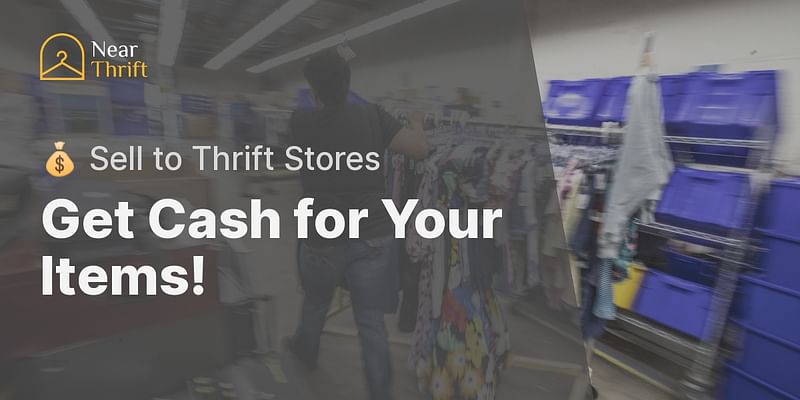 Get Cash for Your Items! - 💰 Sell to Thrift Stores