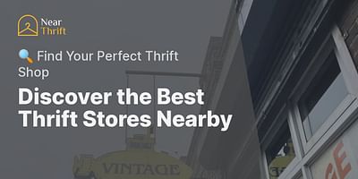 Discover the Best Thrift Stores Nearby - 🔍 Find Your Perfect Thrift Shop