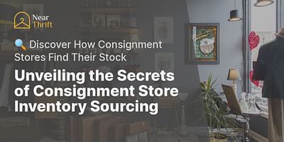 Unveiling the Secrets of Consignment Store Inventory Sourcing - 🔍 Discover How Consignment Stores Find Their Stock