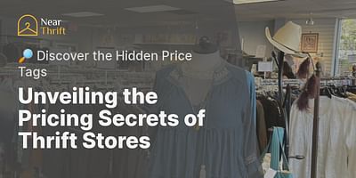 Unveiling the Pricing Secrets of Thrift Stores - 🔎 Discover the Hidden Price Tags