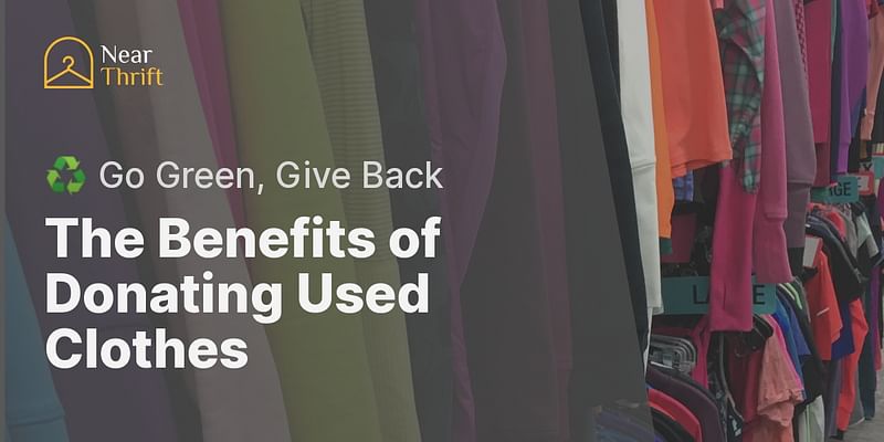 The Benefits of Donating Used Clothes - ♻️ Go Green, Give Back