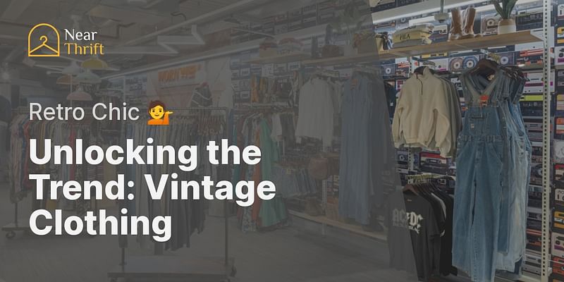 Unlocking the Trend: Vintage Clothing - Retro Chic 💁
