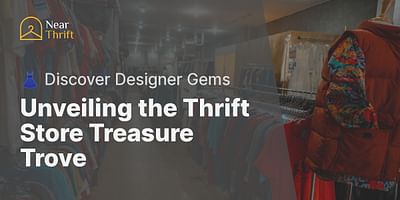 Unveiling the Thrift Store Treasure Trove - 👗 Discover Designer Gems