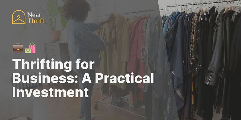 Thrifting for Business: A Practical Investment - 💼🛍️