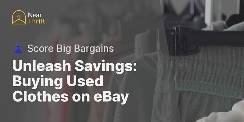 Unleash Savings: Buying Used Clothes on eBay - 👗 Score Big Bargains
