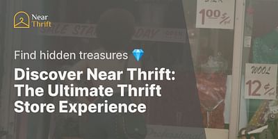 Discover Near Thrift: The Ultimate Thrift Store Experience - Find hidden treasures 💎