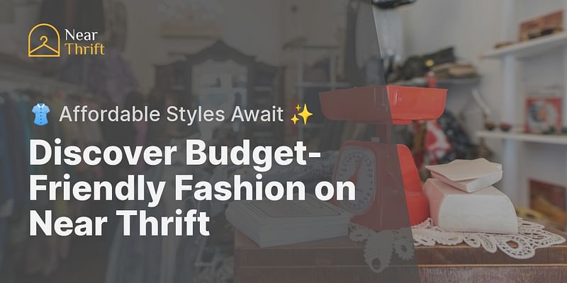 Discover Budget-Friendly Fashion on Near Thrift - 👚 Affordable Styles Await ✨
