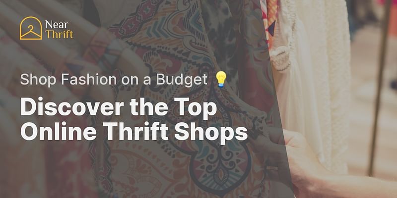 Discover the Top Online Thrift Shops - Shop Fashion on a Budget 💡