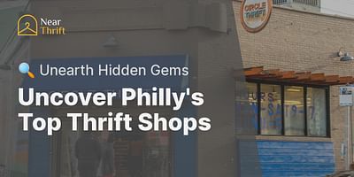 Uncover Philly's Top Thrift Shops - 🔍 Unearth Hidden Gems