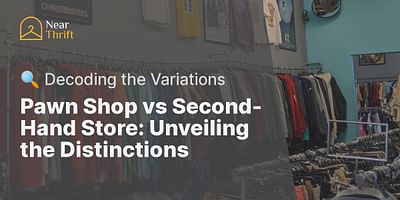 Pawn Shop vs Second-Hand Store: Unveiling the Distinctions - 🔍 Decoding the Variations