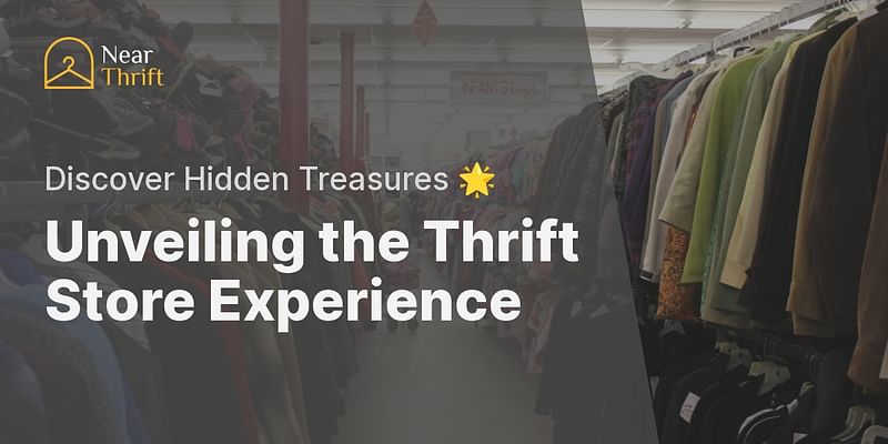 Unveiling the Thrift Store Experience - Discover Hidden Treasures 🌟