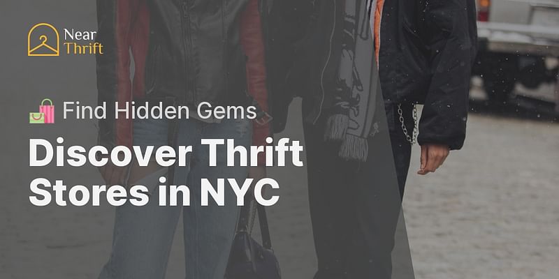 Discover Thrift Stores in NYC - 🛍️ Find Hidden Gems