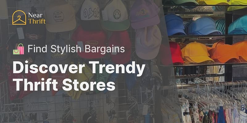 Discover Trendy Thrift Stores - 🛍️ Find Stylish Bargains