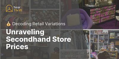 Unraveling Secondhand Store Prices - 💰 Decoding Retail Variations