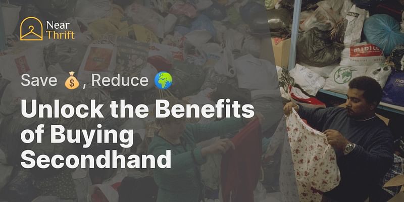 Unlock the Benefits of Buying Secondhand - Save 💰, Reduce 🌍