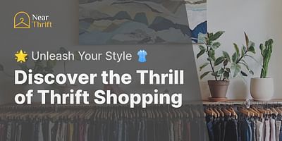 Discover the Thrill of Thrift Shopping - 🌟 Unleash Your Style 👚
