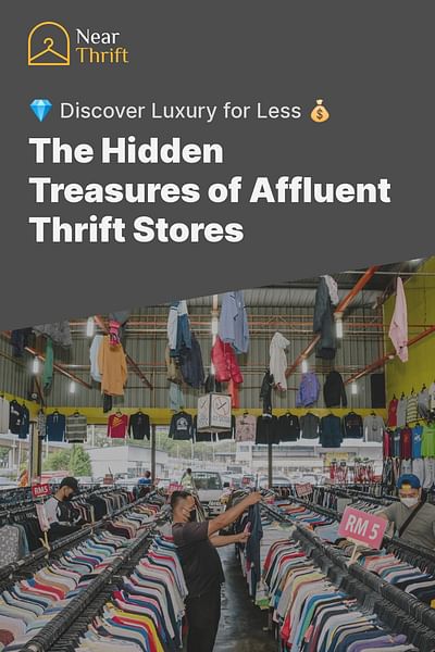 The Hidden Treasures of Affluent Thrift Stores - 💎 Discover Luxury for Less 💰