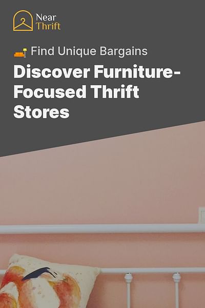 Discover Furniture-Focused Thrift Stores - 🛋️ Find Unique Bargains