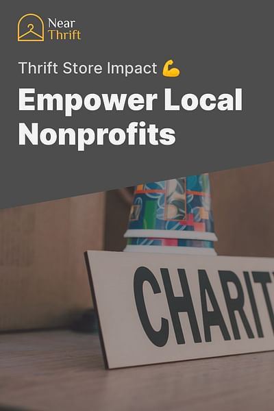 Empower Local Nonprofits - Thrift Store Impact 💪