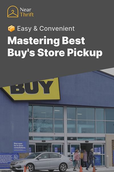Mastering Best Buy's Store Pickup - 📦 Easy & Convenient