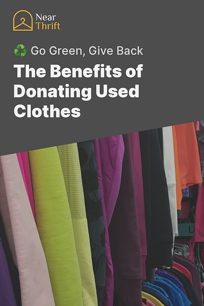The Benefits of Donating Used Clothes - ♻️ Go Green, Give Back