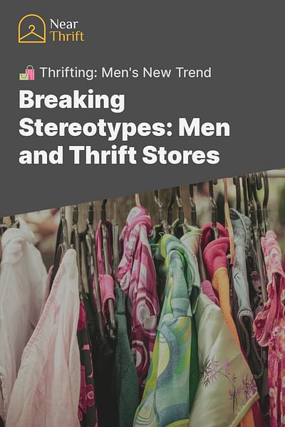 Breaking Stereotypes: Men and Thrift Stores - 🛍️ Thrifting: Men's New Trend