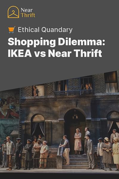 Shopping Dilemma: IKEA vs Near Thrift - 🛒 Ethical Quandary