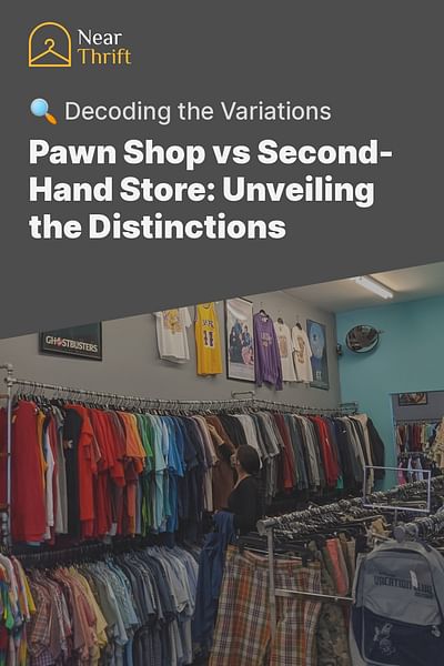 Pawn Shop vs Second-Hand Store: Unveiling the Distinctions - 🔍 Decoding the Variations
