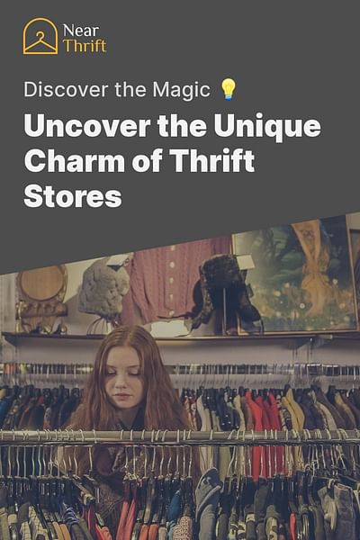 Uncover the Unique Charm of Thrift Stores - Discover the Magic 💡